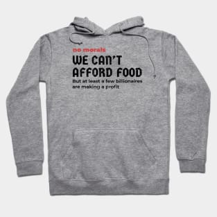 We can't afford food  - no morals Hoodie